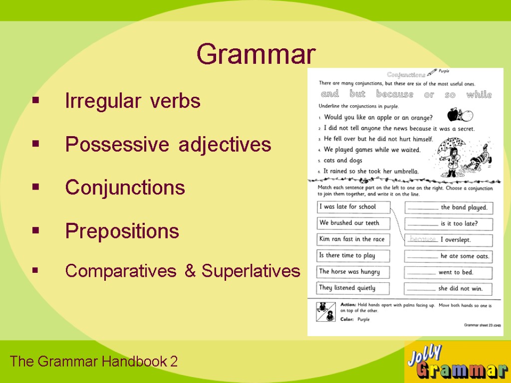 Grammar Irregular verbs Possessive adjectives Conjunctions Prepositions Comparatives & Superlatives The Grammar Handbook 2